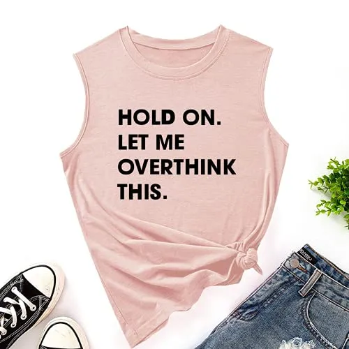 Women Hold on Let Me Overthink This Shirt Funny Novelty Tank